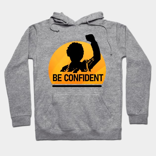 Be confident Hoodie by Arris Integrated